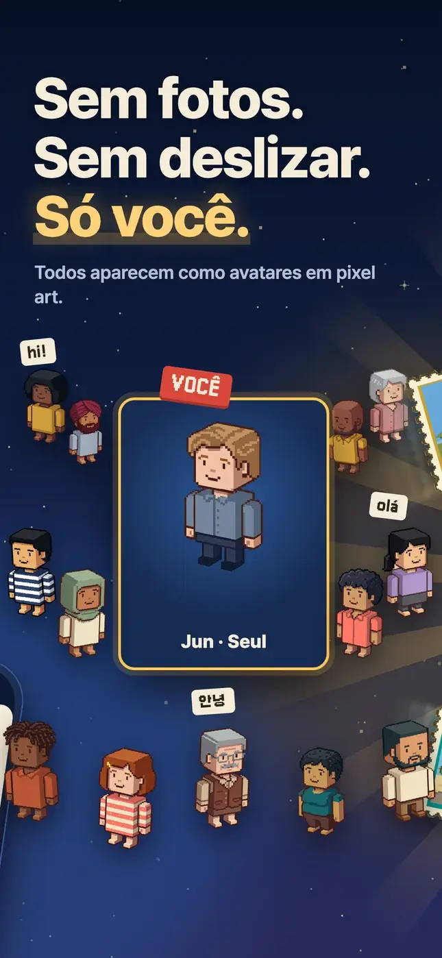 Sem fotos. Sem deslizar. Só você.